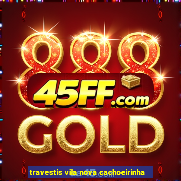 travestis vila nova cachoeirinha